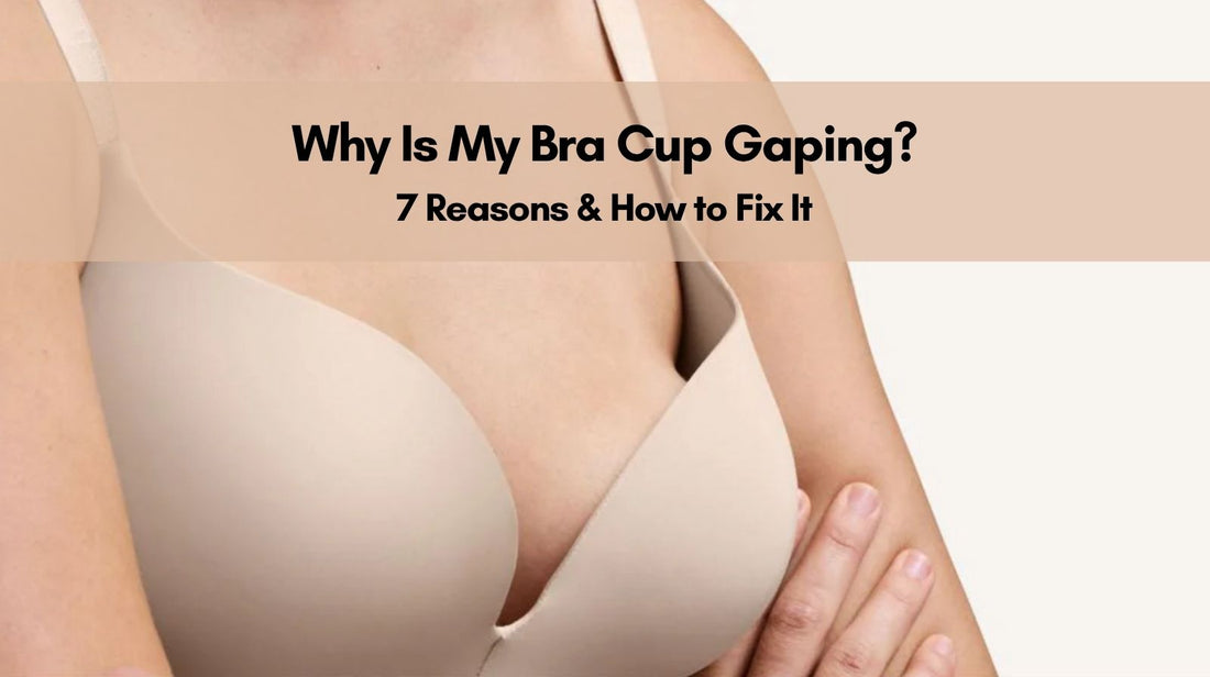 Why Is My Bra Cup Gaping? 7 Reasons & How to Fix It