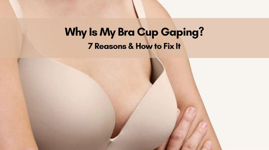 Why Is My Bra Cup Gaping? 7 Reasons & How to Fix It