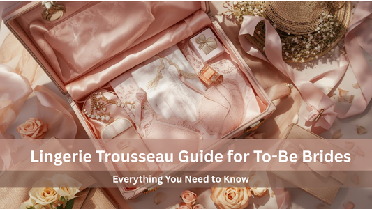 Lingerie Trousseau Guide for To-Be Brides: Everything You Need to Know