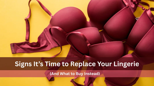 Signs It’s Time to Replace Your Lingerie (And What to Buy Instead)
