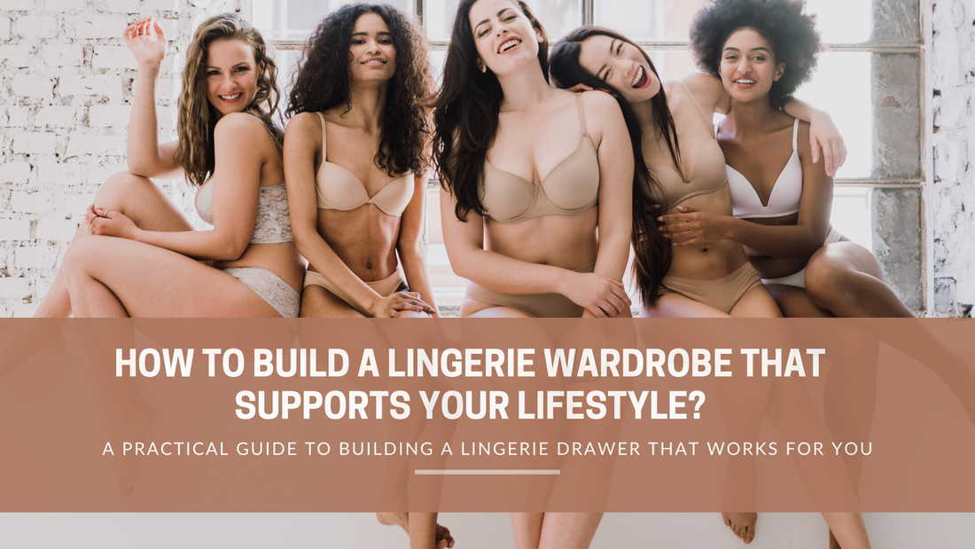 How to Build a Lingerie Wardrobe That Supports Your Lifestyle