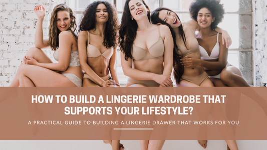 How to Build a Lingerie Wardrobe That Supports Your Lifestyle